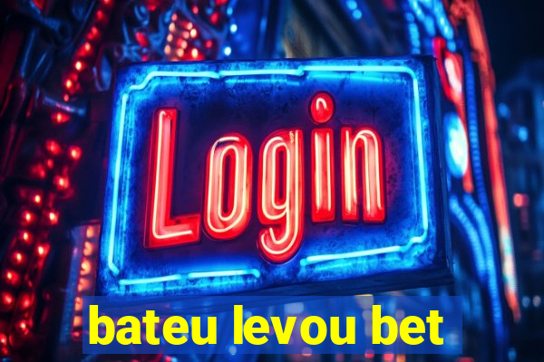 bateu levou bet